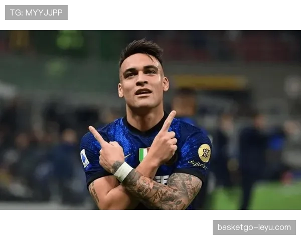 劳塔罗持续保持顶级状态,科学训练与心理调适助力表现稳健 劳塔罗持续保持顶级状态,科学训练与心理调适助力表现稳健